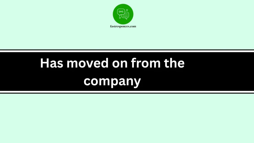 Has moved on from the company