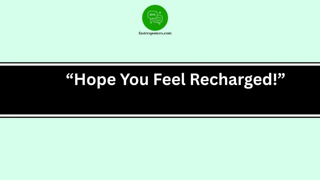  “Hope You Feel Recharged