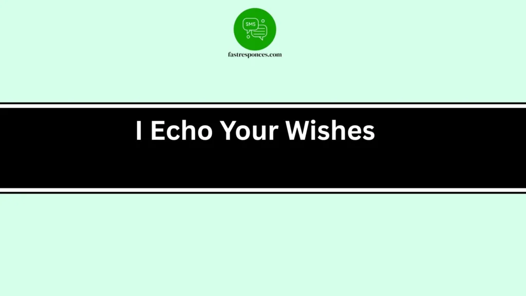 I Echo Your Wishes