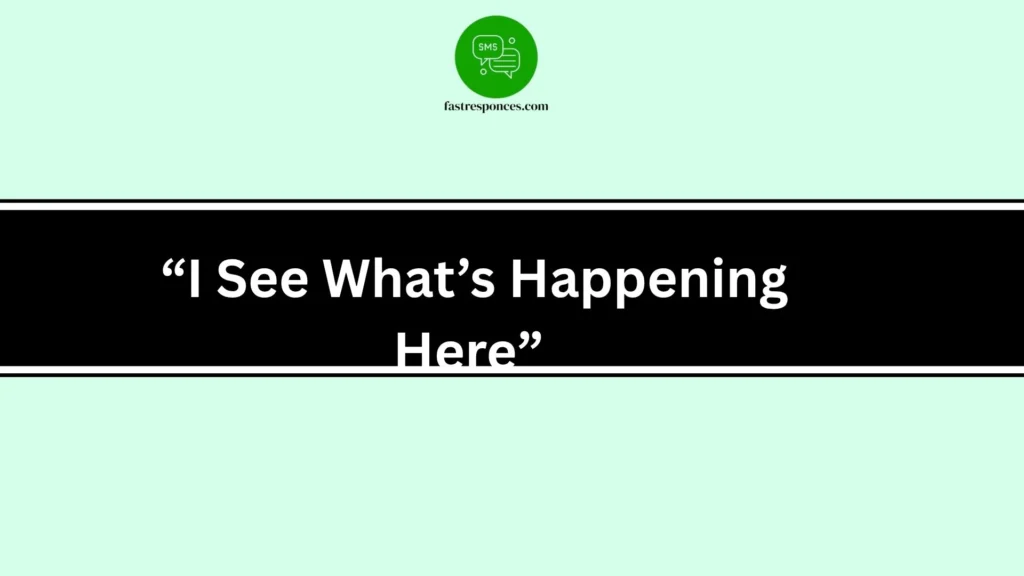  “I See What’s Happening Here”