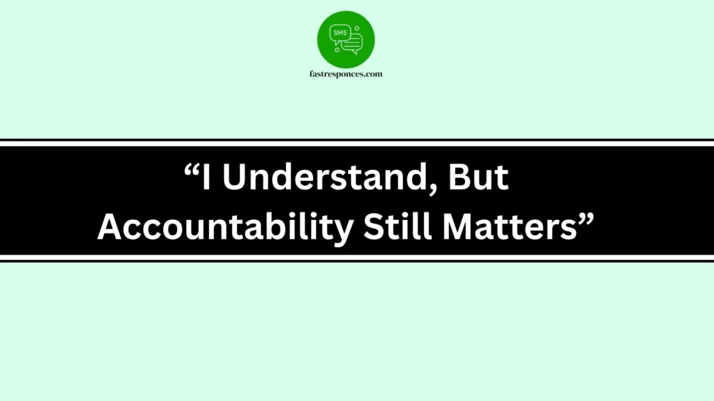 “I Understand, But Accountability Still Matters”