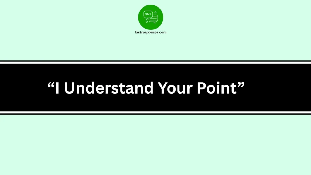 “I Understand Your Point”