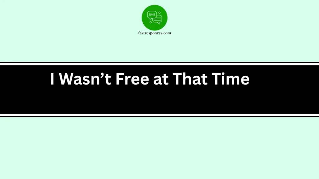 I Wasn’t Free at That Time