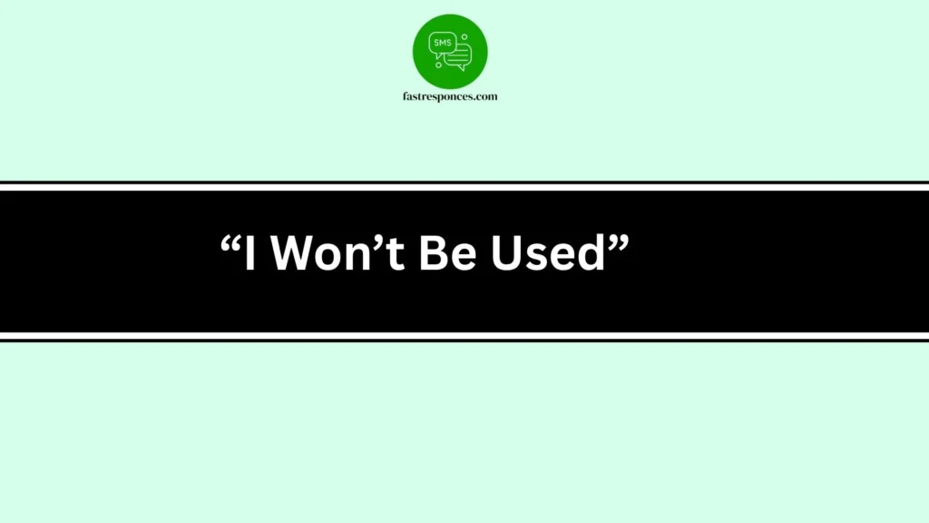 “I Won’t Be Used”