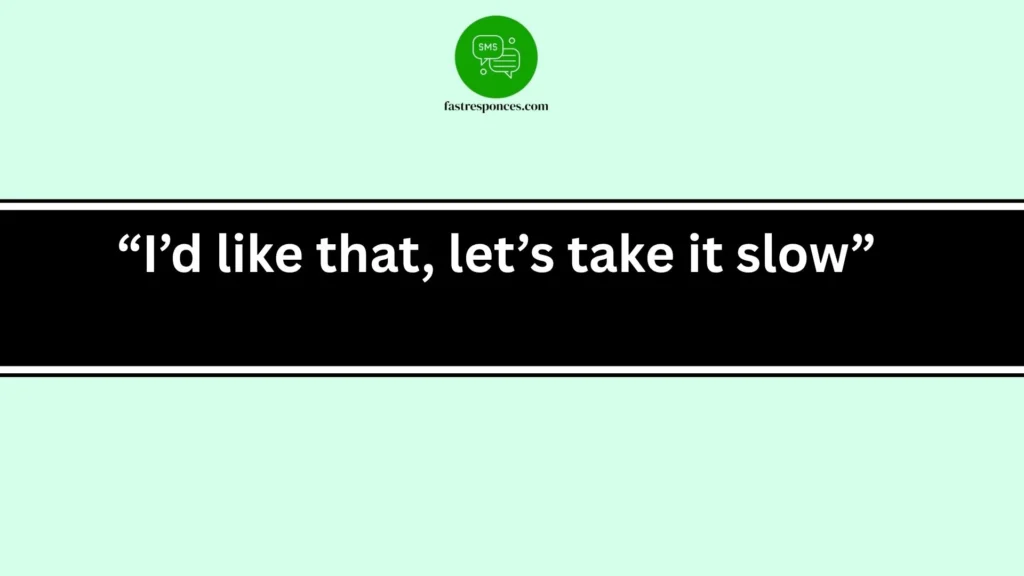“I’d like that, let’s take it slow”