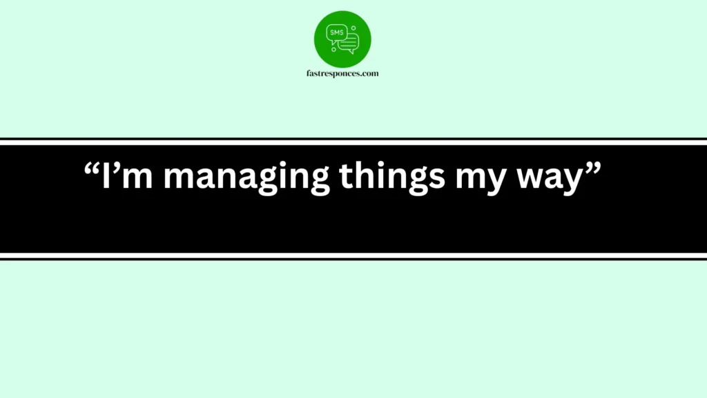 “I’m managing things my way”