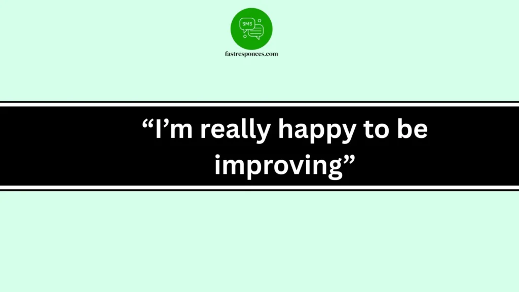 “I’m really happy to be improving”