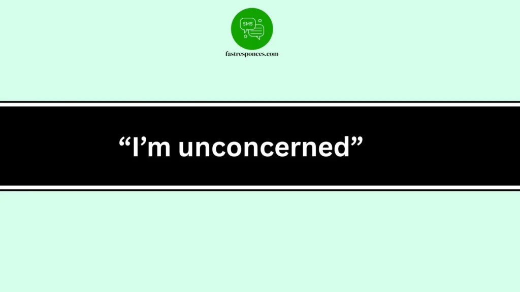 “I’m unconcerned”