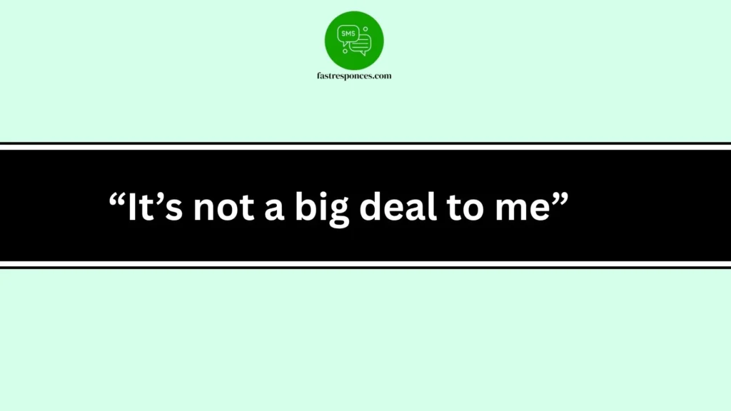 “It’s not a big deal to me”