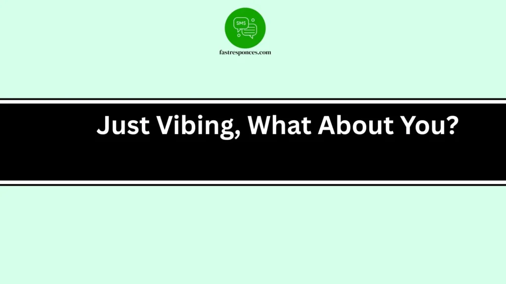 Just Vibing, What About You?