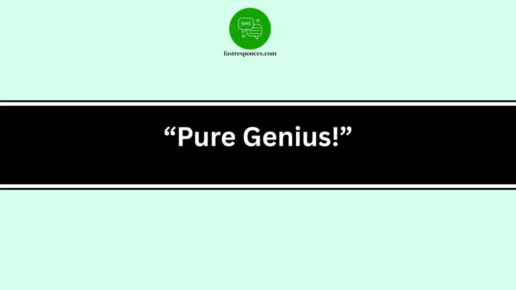 “Pure Genius!”