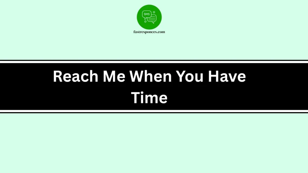 Reach Me When You Have Time