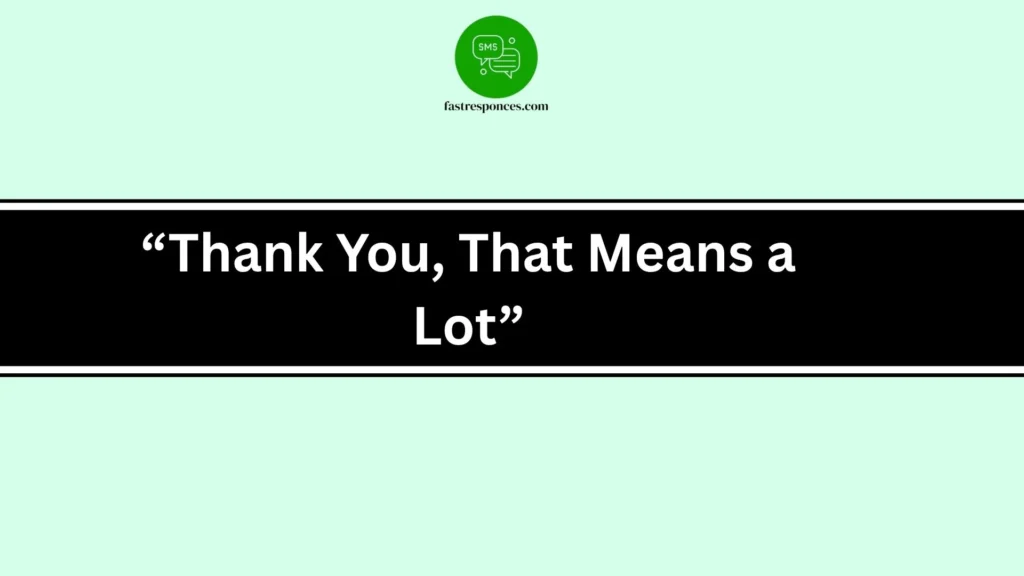 “Thank You, That Means a Lot”