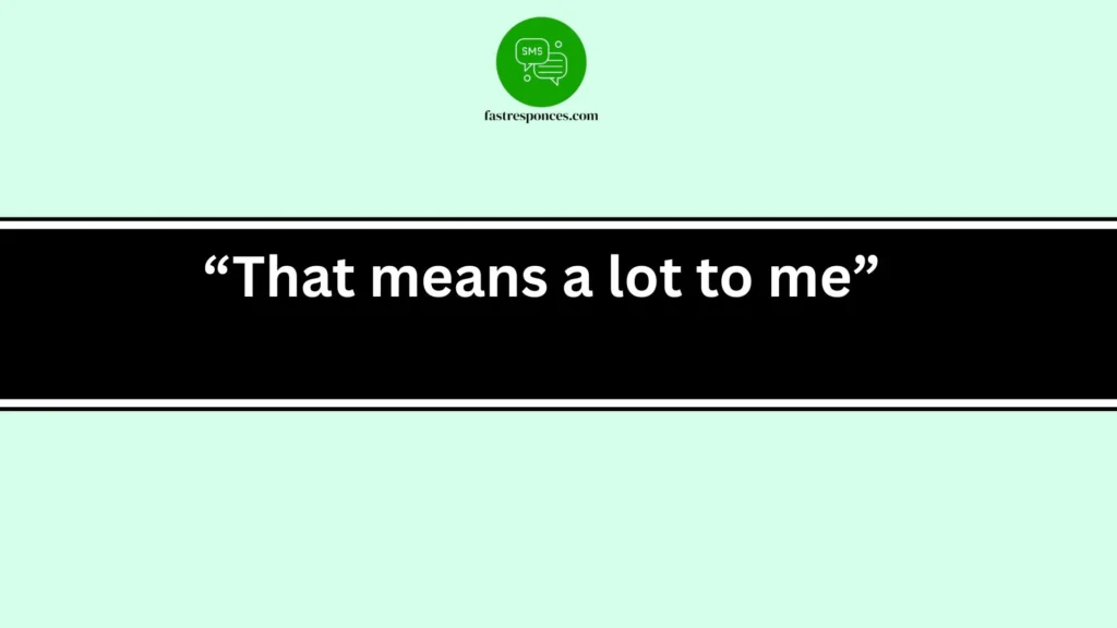 “That means a lot to me”