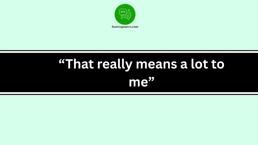 “That really means a lot to me”