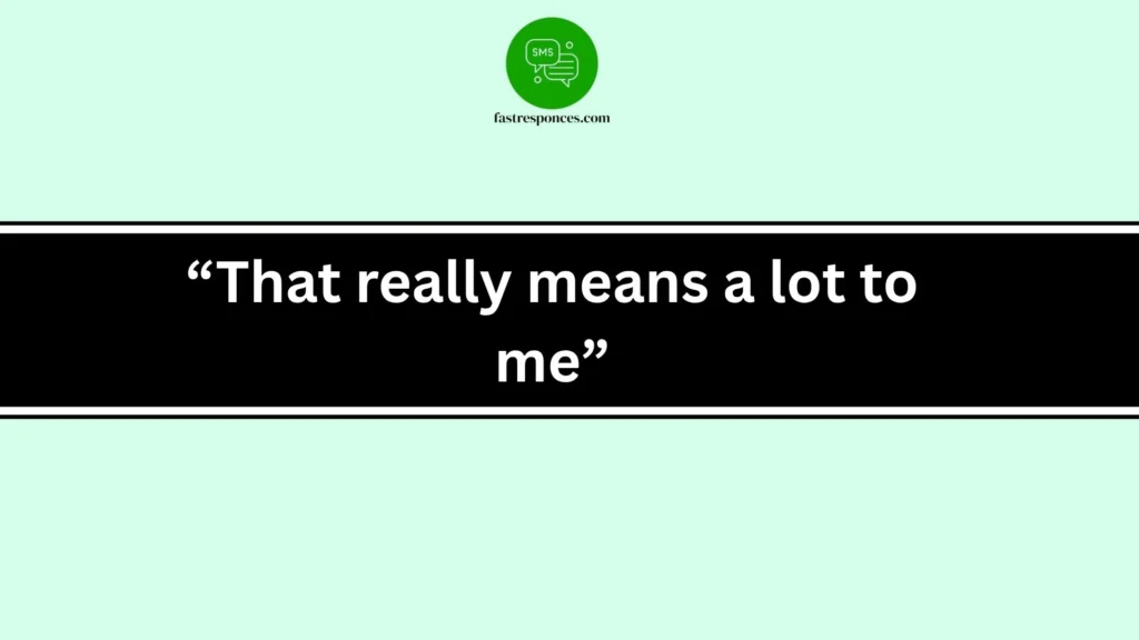 “That really means a lot to me”