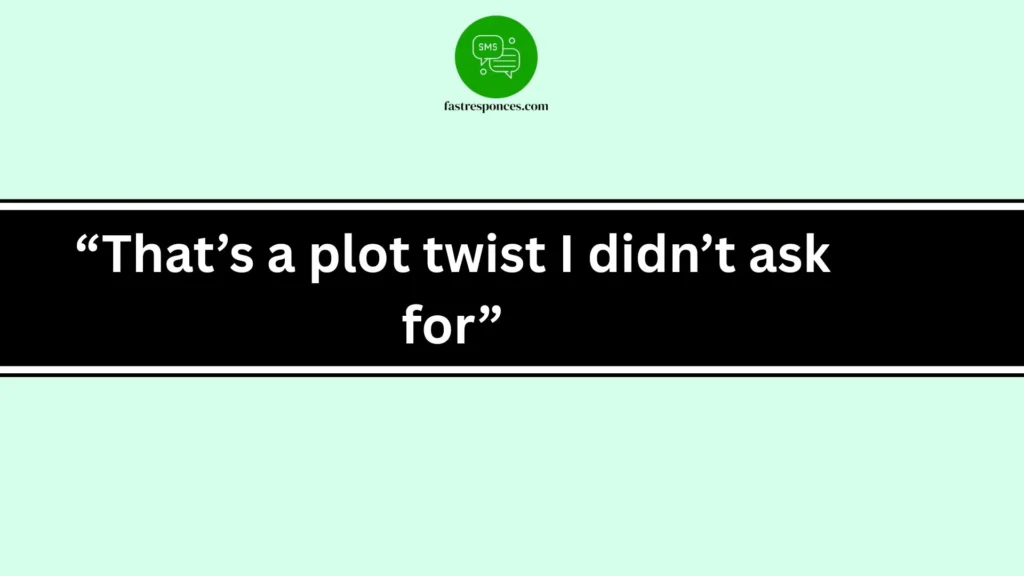 “That’s a plot twist I didn’t ask for”