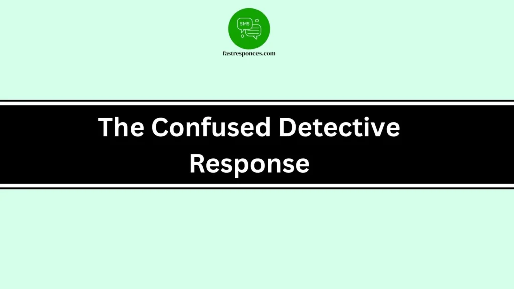 The Confused Detective Response
