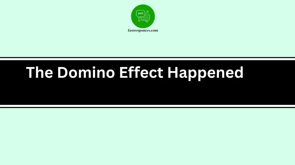 The Domino Effect HappenedThe Domino Effect Happened