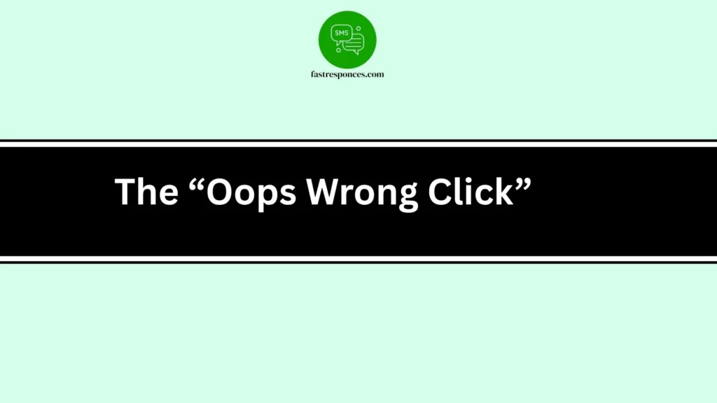 The “Oops Wrong Click”