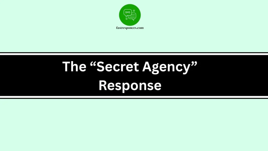 The “Secret Agency” Response