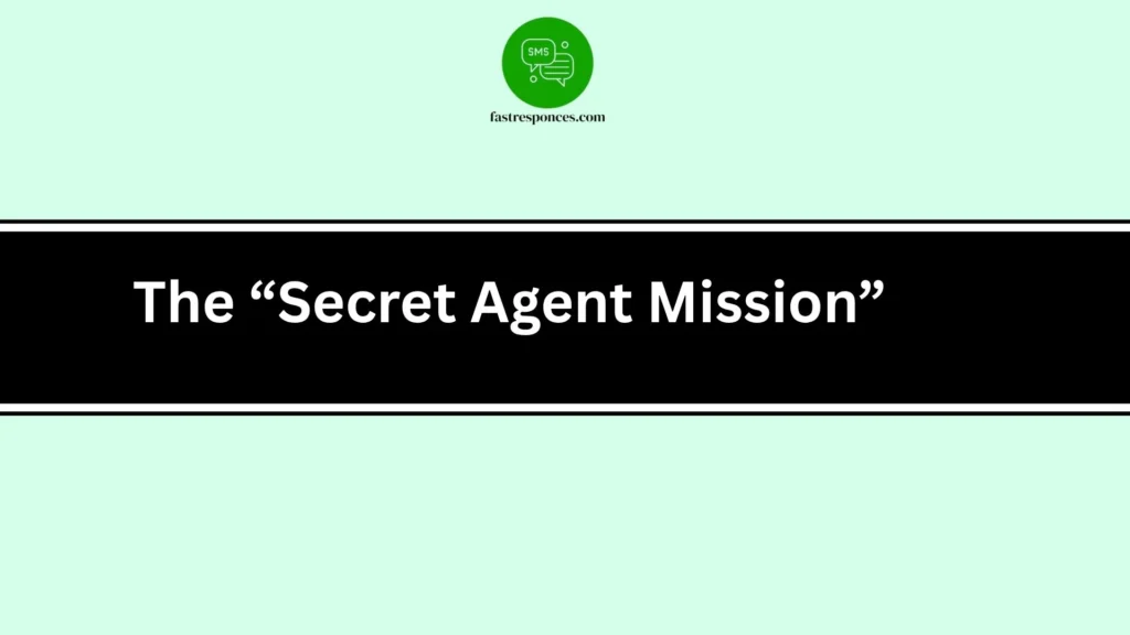 The “Secret Agent Mission”