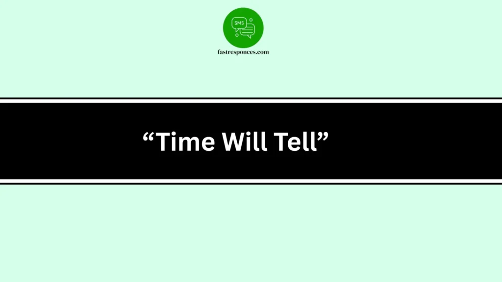 “Time Will Tell”