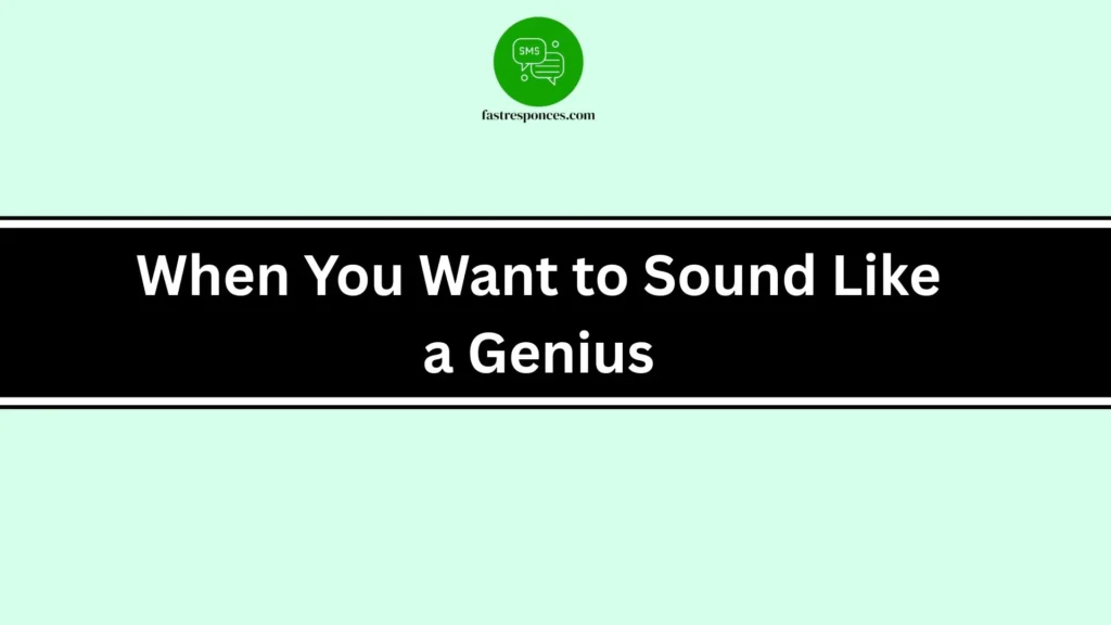 When You Want to Sound Like a Genius