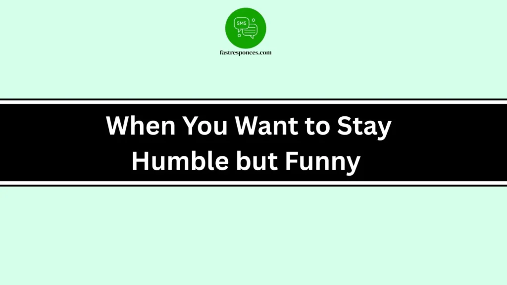  When You Want to Stay Humble but Funny