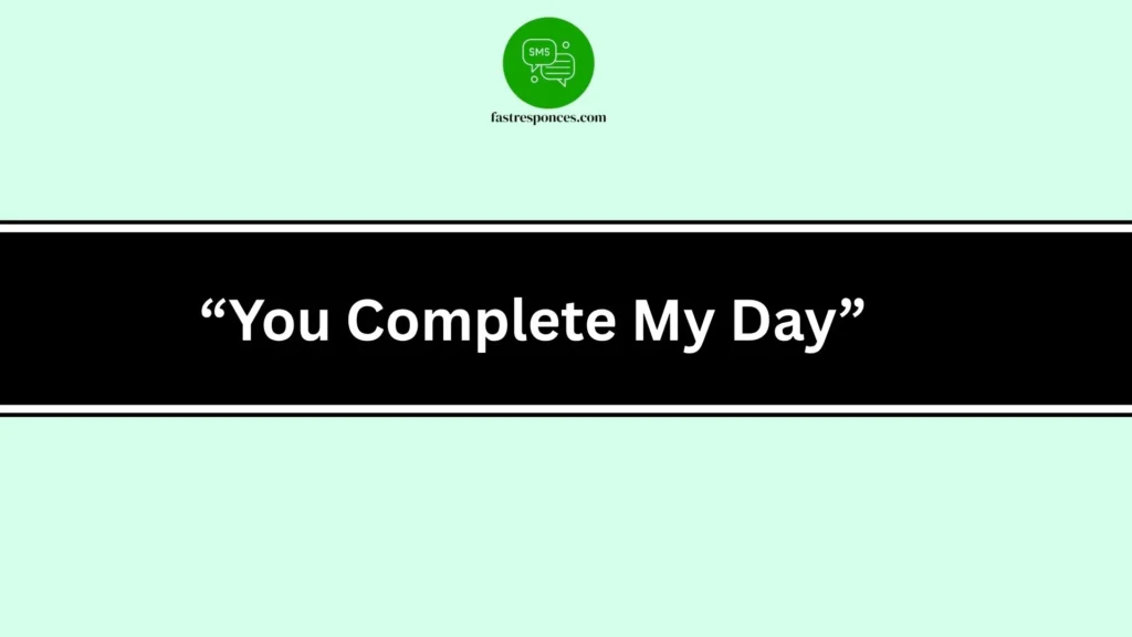 “You Complete My Day”