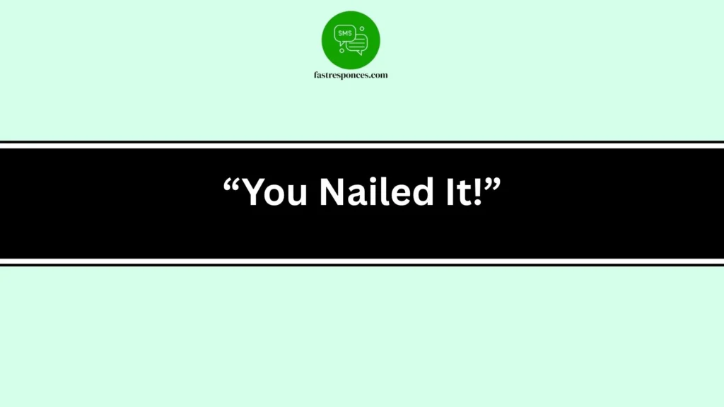 “You Nailed It!”