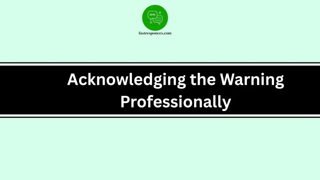 Acknowledging the Warning Professionally