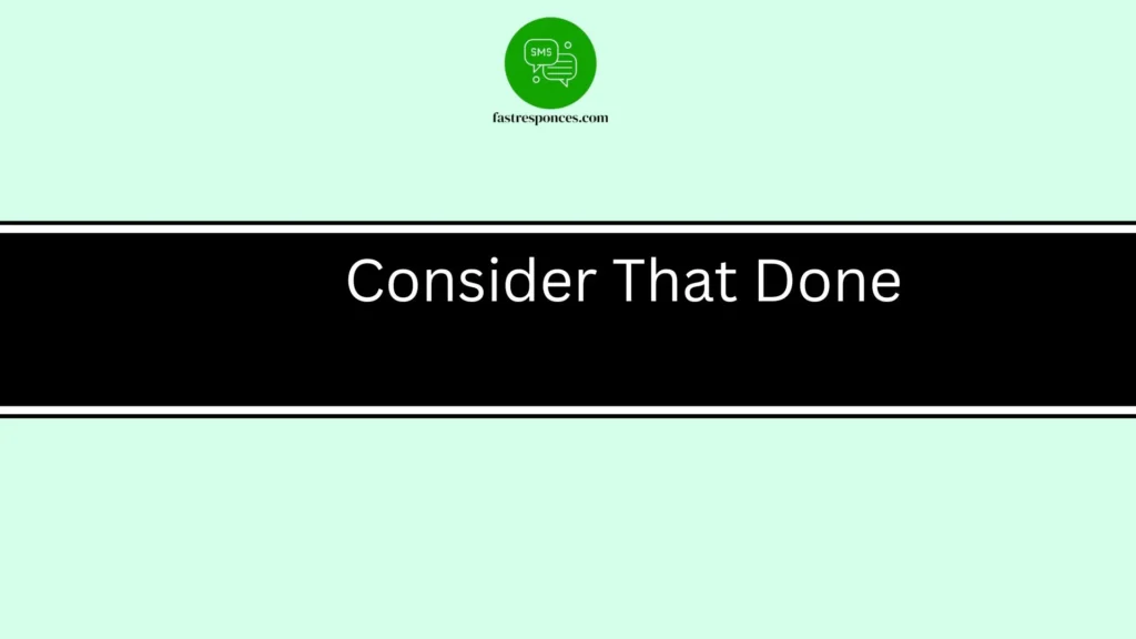 Consider That Done