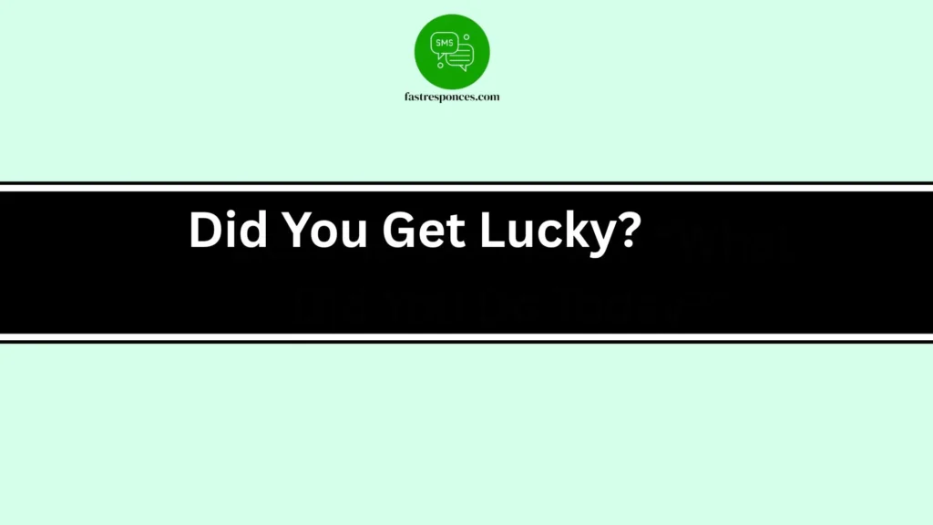 Did You Get Lucky?