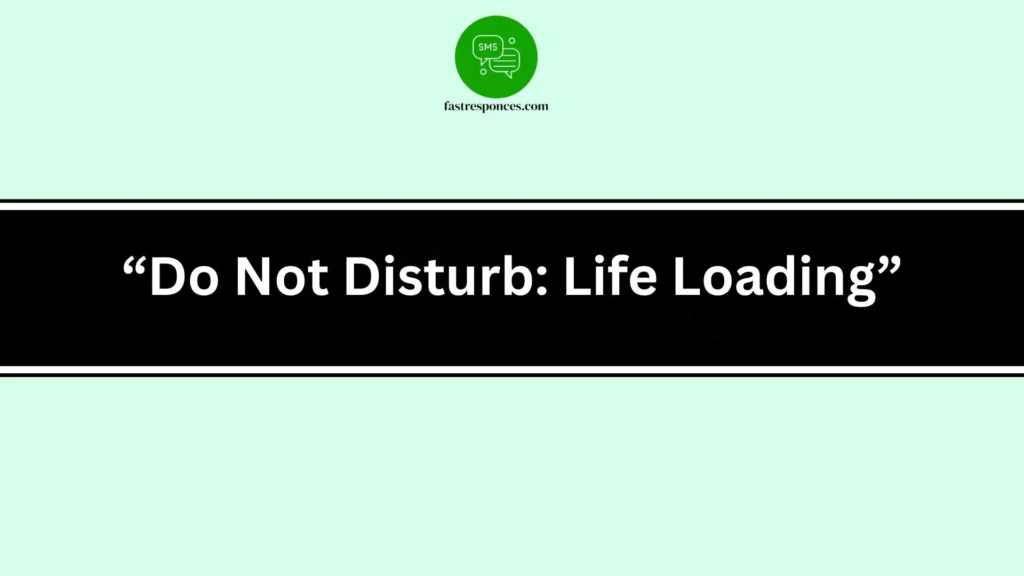 “Do Not Disturb: Life Loading”
