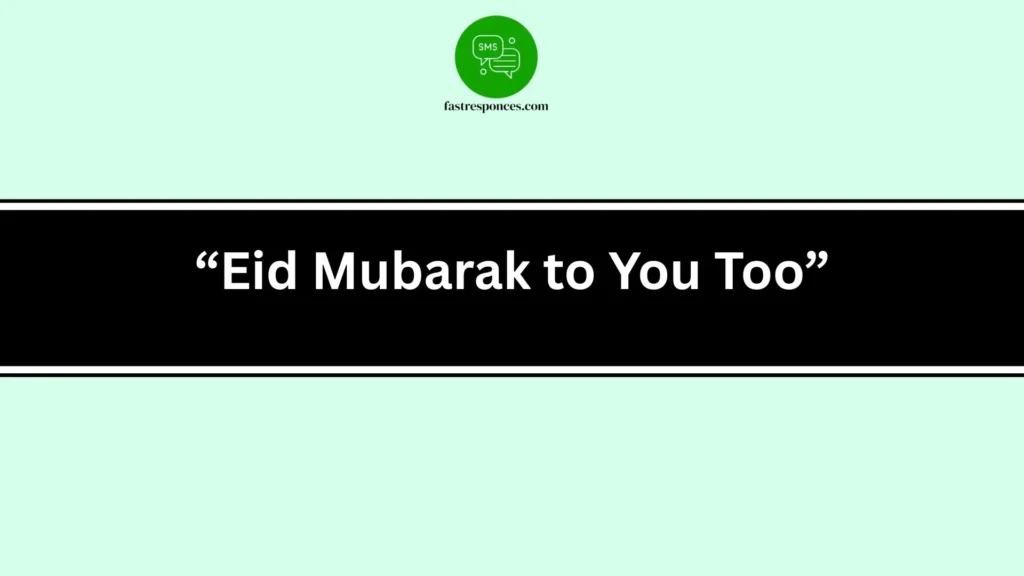 “Eid Mubarak to You Too”