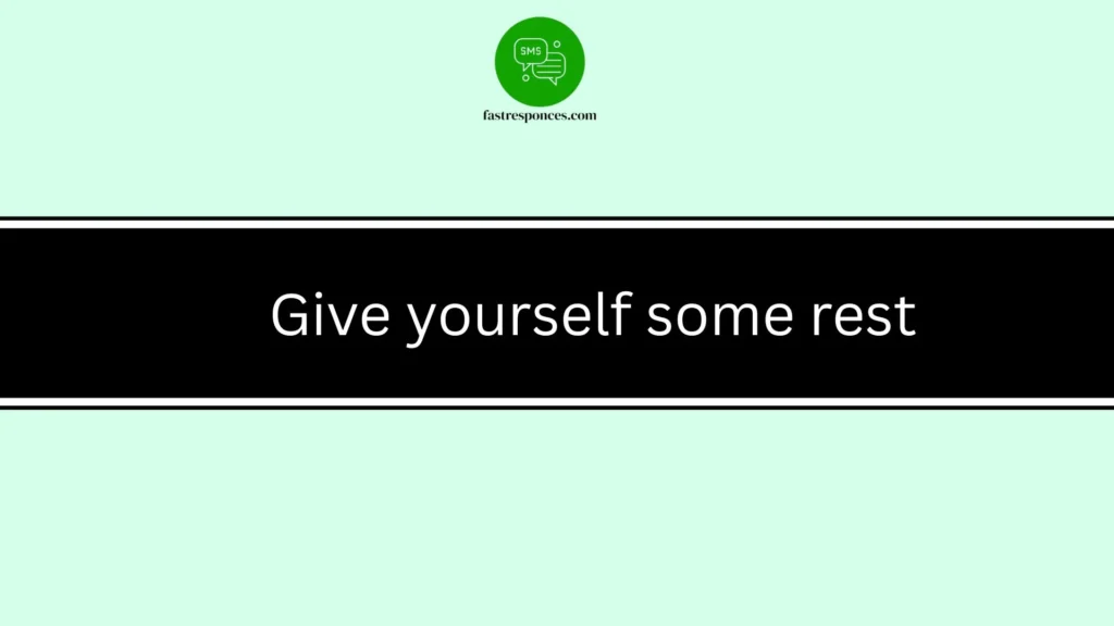 Give yourself some rest