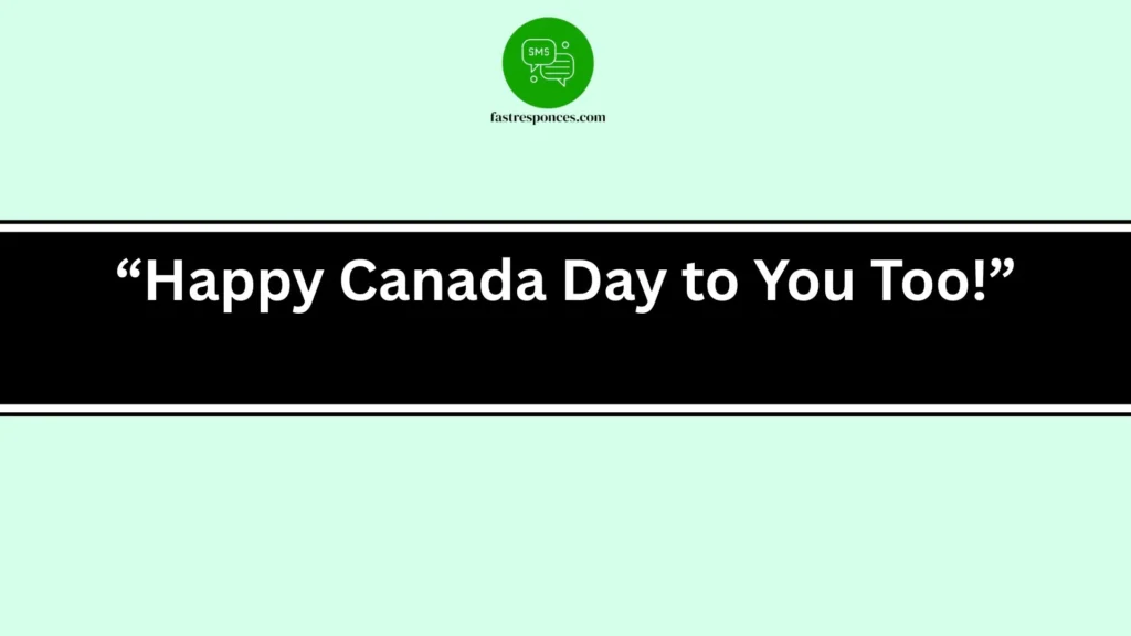 “Happy Canada Day to You Too!”