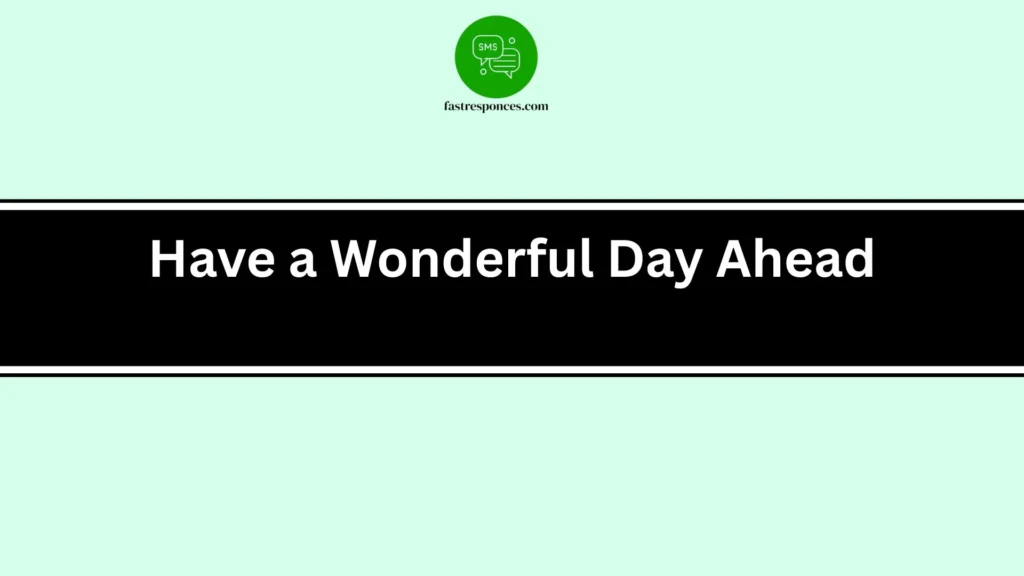 Have a Wonderful Day Ahead
