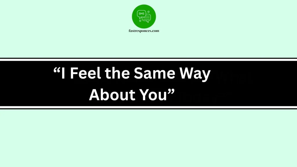 “I Feel the Same Way About You”