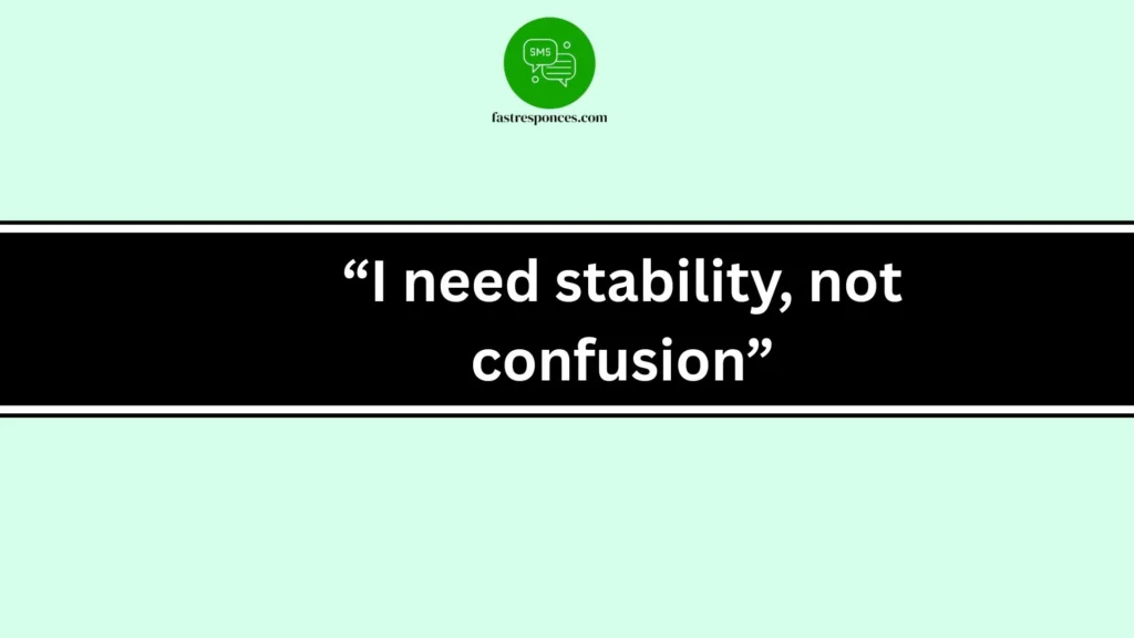 “I need stability, not confusion”