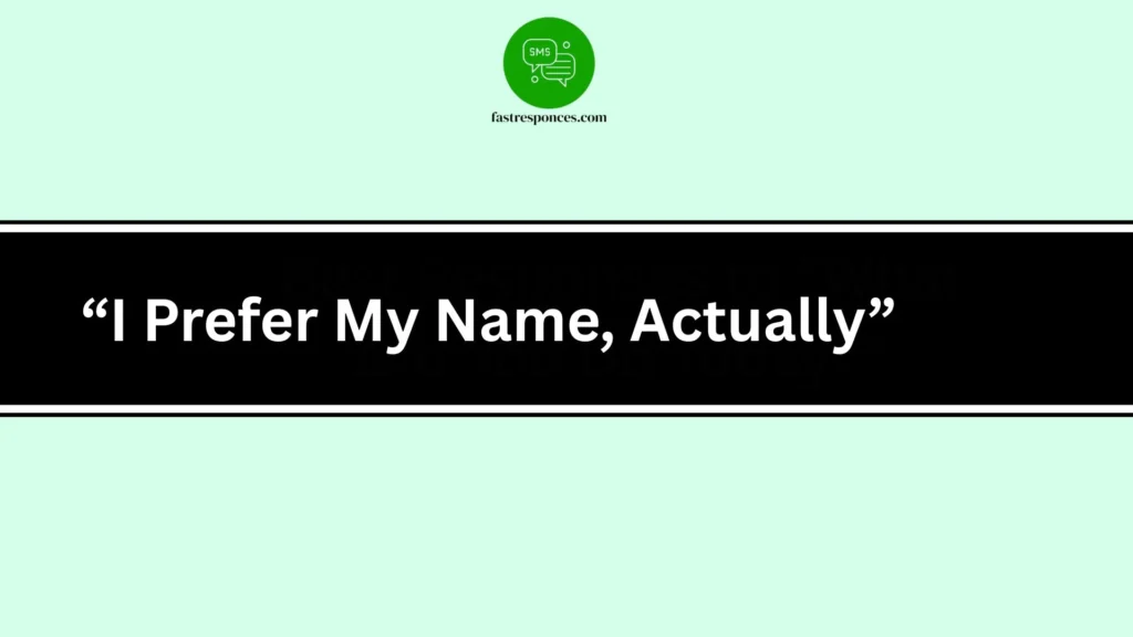 “I Prefer My Name, Actually”