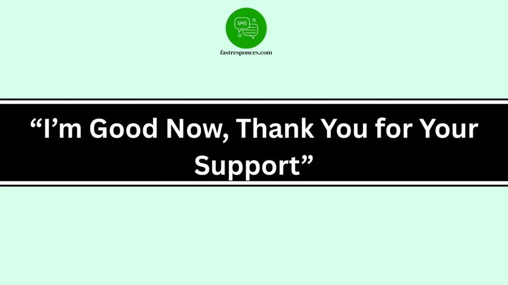 “I’m Good Now, Thank You for Your Support”