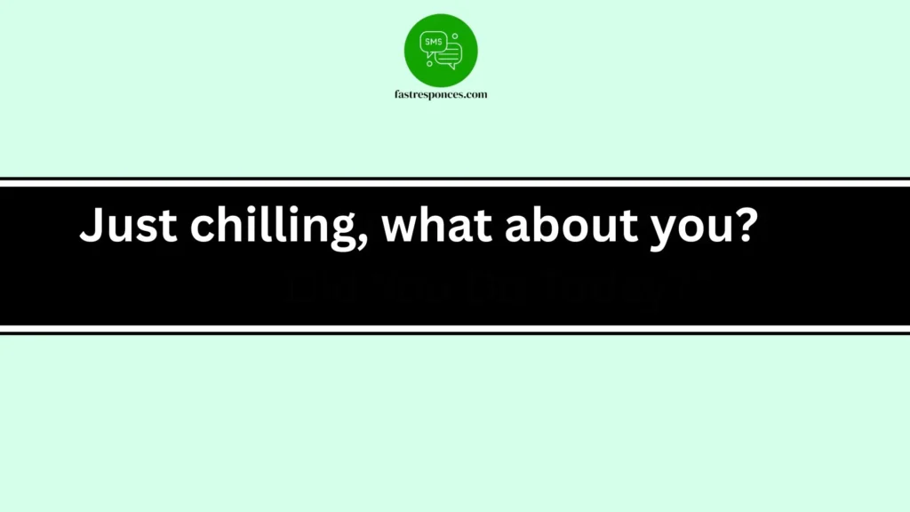 Just chilling, what about you?