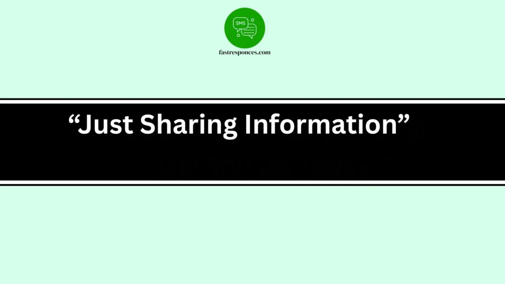 “Just Sharing Information”