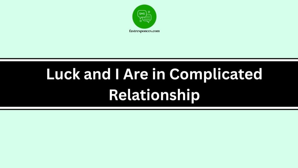 Luck and I Are in Complicated Relationship