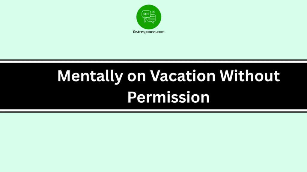 Mentally on Vacation Without Permission