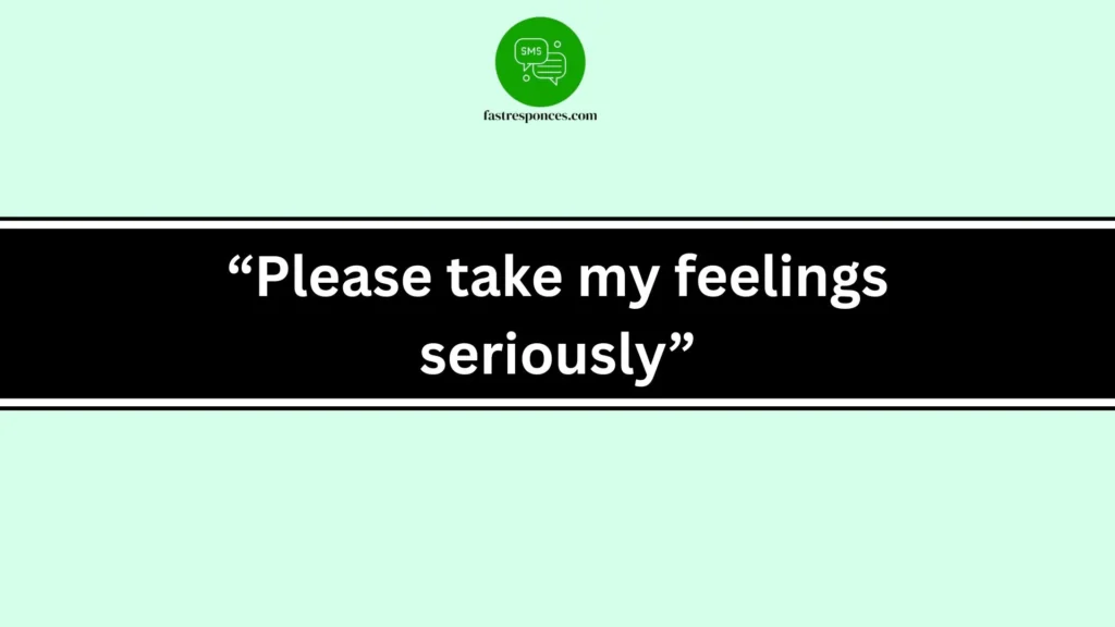 “Please take my feelings seriously”