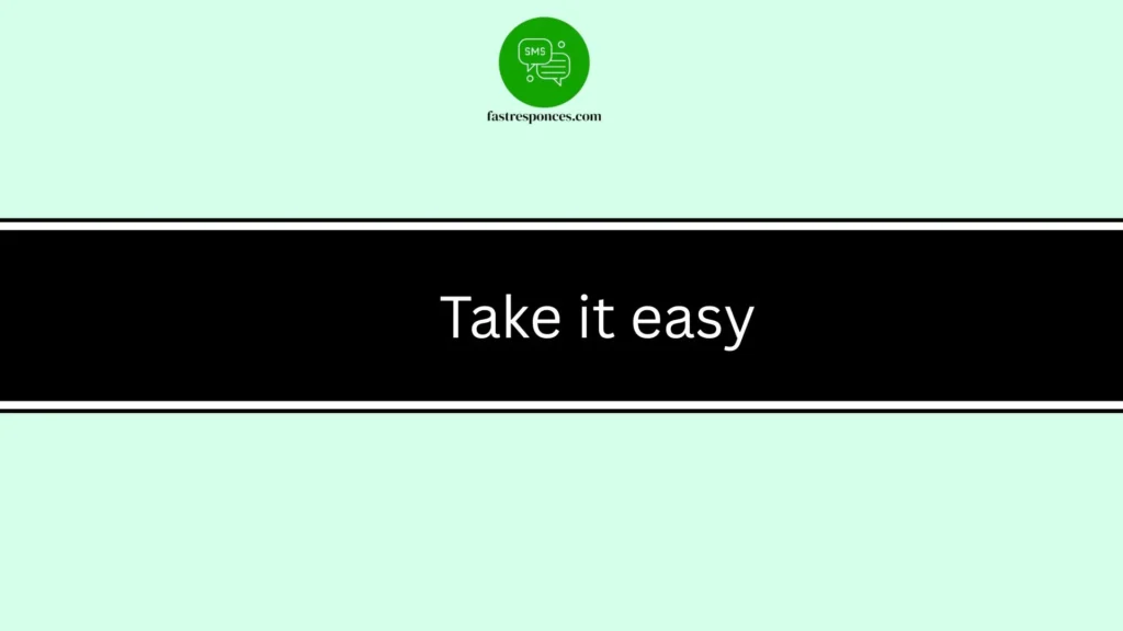 Take it easy