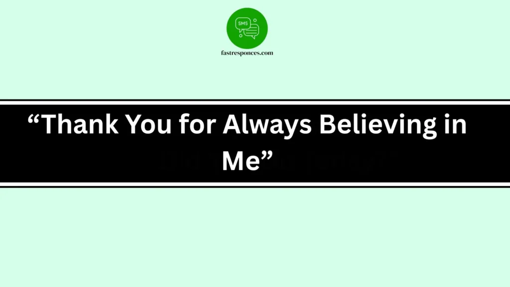 “Thank You for Always Believing in Me”